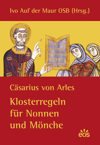 Cäsarius von Arles: Klosterregeln für Nonnen und Mönche