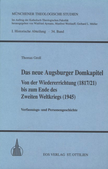 Das neue Augsburger Domkapitel von der Wiedererrichtung (1817/21) bis zum Ende des Zweiten Weltkriegs (1945)