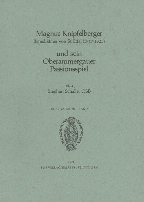 Magnus Kipfelberger, Benediktiner von St. Ettal (1745-1825), und sein Oberammergauer Passionspiel